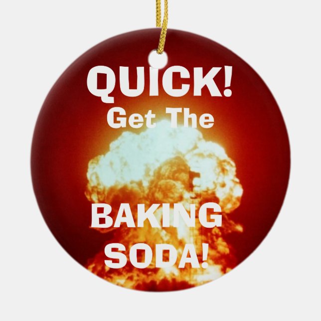 Quick, get the BAKING SODA! Ceramic Ornament (Front)