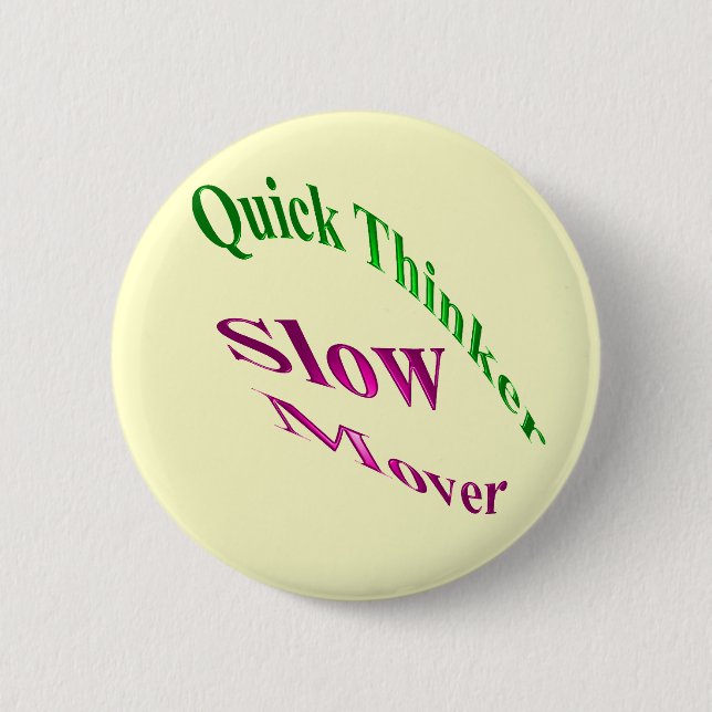 Quick Thinker Slow Mover 2 Inch Round Button (Front)