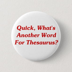 Quick, What's Another Word For Thesaurus? 2 Inch Round Button