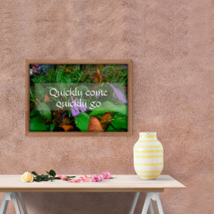 Quickly come quickly go wisdom greenery poster