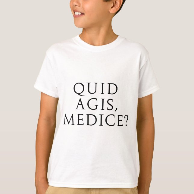 Quid Agis, Medice? T-Shirt (Front)