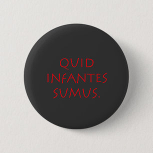 Quid infantes sumus 2 inch round button