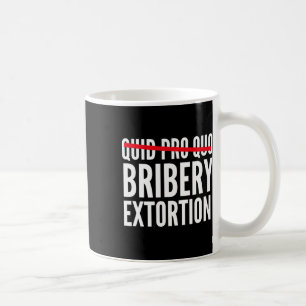 Quid Pro Quo Bribery Extortion Coffee Mug