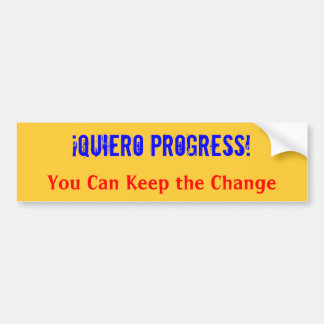 ¡Quiero Progress!  You Can Keep the Change Bumper Bumper Sticker