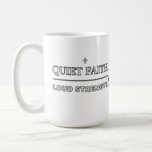 Quiet Faith Loud Strength Minimalist Christian Coffee Mug