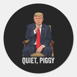 Quiet Ggy Donald Trump Sarcastic Litical Statement Classic Round Sticker
