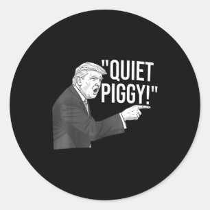 Quiet Ggy Funny Litical Humor Quote  Classic Round Sticker