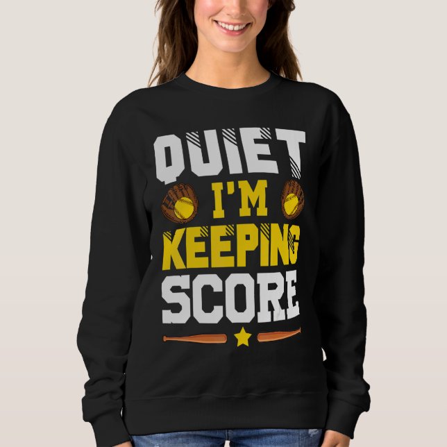 Quiet I'm Keeping Score Softball Scorekeeper  1 Sweatshirt (Front)