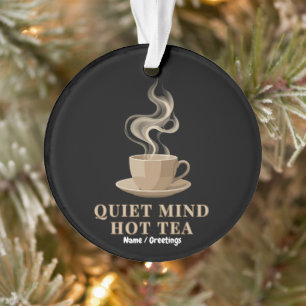 Quiet Mind Hot Tea Minimalist Premium Aesthetic Ornament