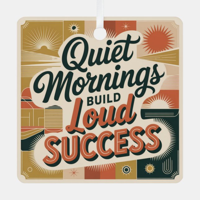 Quiet Mornings Build Loud Success Metal Ornament (Front)