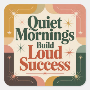 Quiet Mornings Build Loud Success Square Sticker