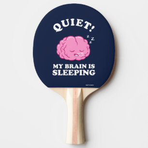 Quiet! My Brain Is Sleeping Ping Pong Paddle