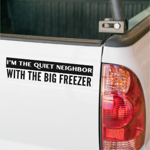 Quiet Neighbour With Big Freezer Funny Bumper Sticker