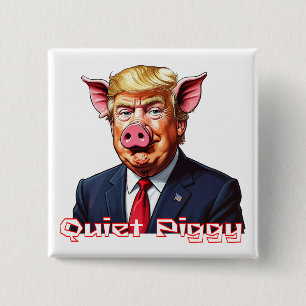 Quiet Piggy   Anti-Trump Political Humor 2 Inch Square Button