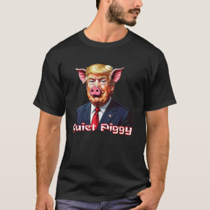 Quiet Piggy   Anti-Trump Political Humor T-Shirt