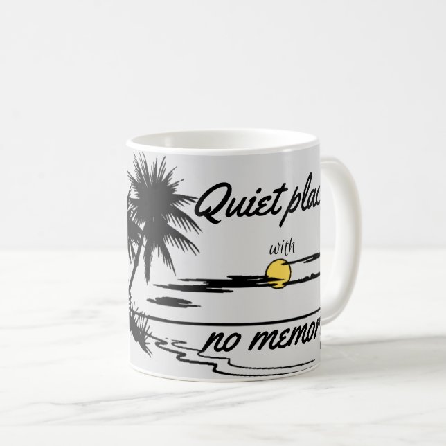 quiet place with no memory coffee mug (Front Right)