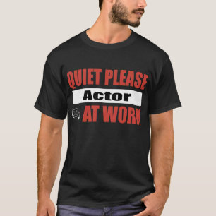 Quiet Please Actor At Work T-Shirt