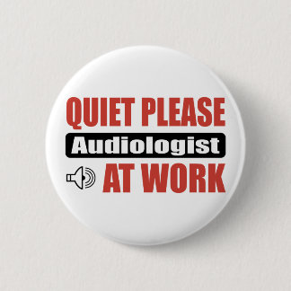 Quiet Please Audiologist At Work 2 Inch Round Button