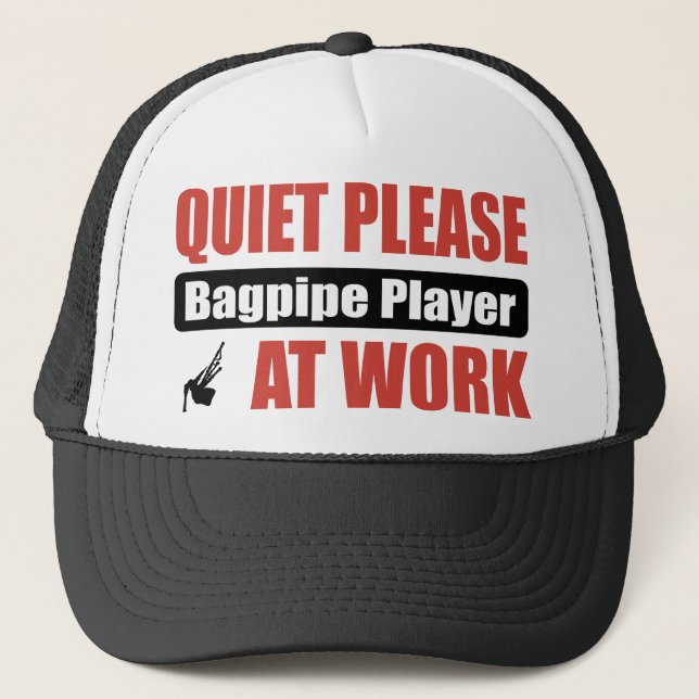 Quiet Please Bagpipe Player At Work Trucker Hat (Front)