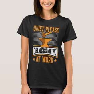 Quiet Please Blacksmith At Work BlackSmith Worker T-Shirt