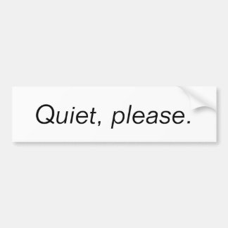 Quiet, please. bumper sticker