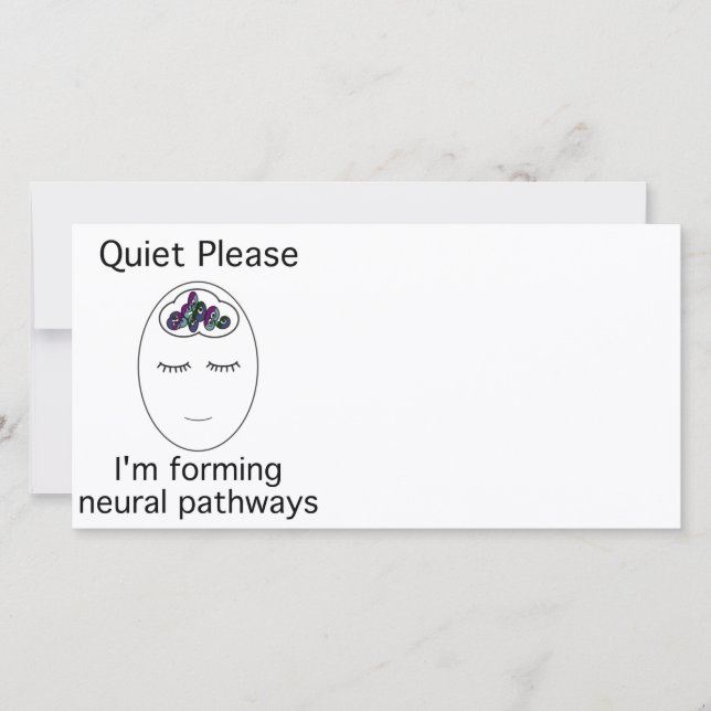 Quiet Please: I'm forming neural pathways (Front)