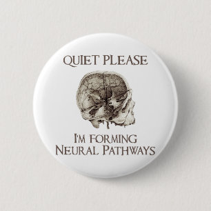 Quiet Please: I'm Forming Neural Pathways 2 Inch Round Button