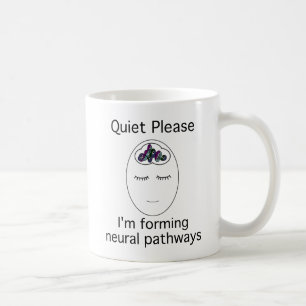 Quiet Please: I'm forming neural pathways Coffee Mug