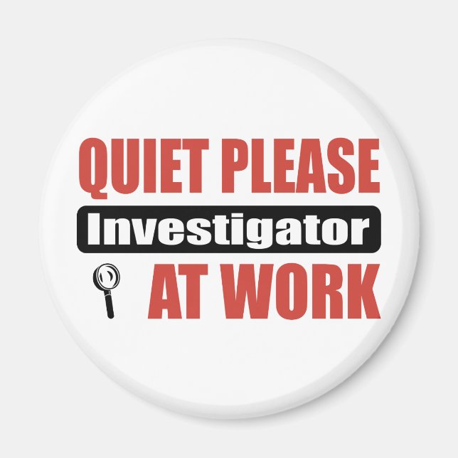 Quiet Please Investigator At Work Magnet (Front)