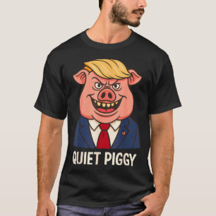 Quiet, Quiet Ggy Funny Sarcastic Litical G Cartoon T-Shirt