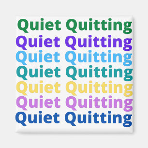 Quiet quitting magnet