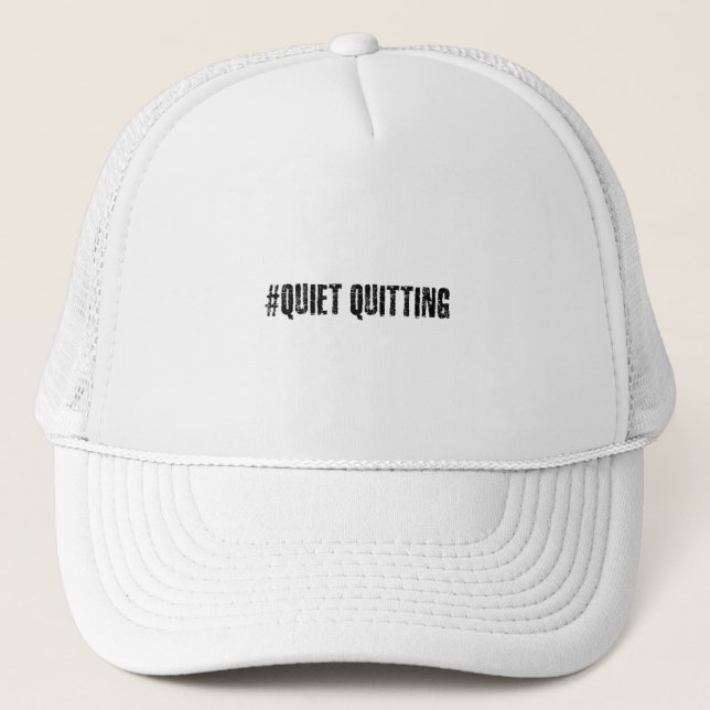 Quiet quitting trucker hat (Front)