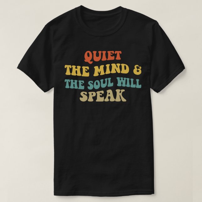 Quiet The Mind And The Soul Will Speak IV T-Shirt (Design Front)