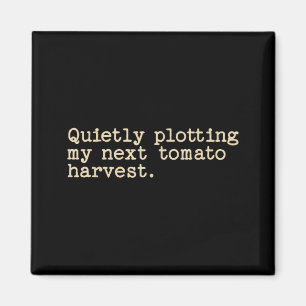 Quietly plotting my next tomato harvest magnet