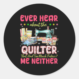 Quilt Sewing Machine Quilter Too Much Fabric Quilt Classic Round Sticker