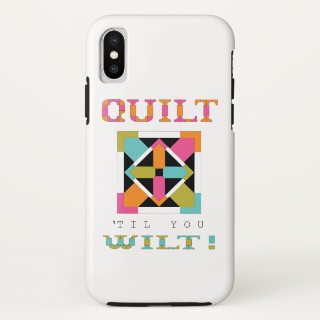Quilt 'Til You Wilt! Quilt Quote Case-Mate iPhone Case (Back)