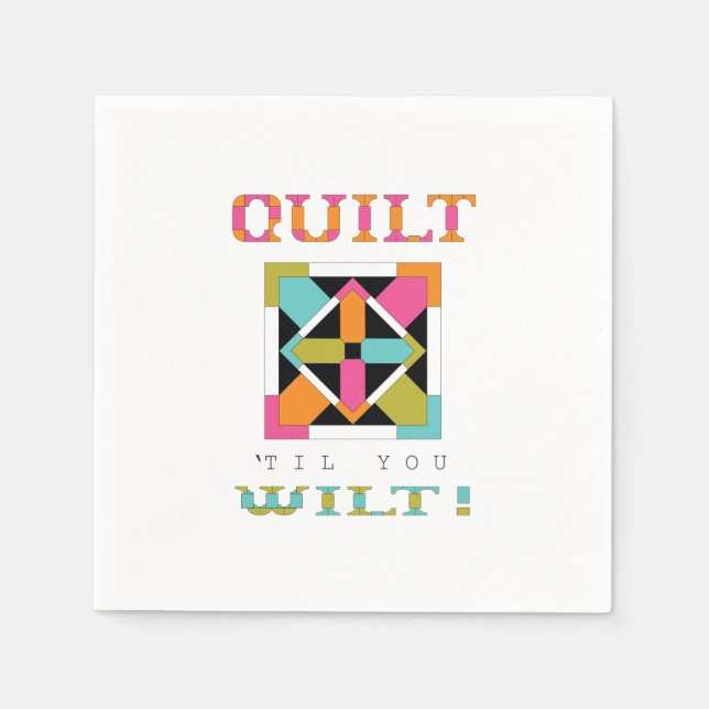 Quilt 'Til You Wilt! Quilt Quote Napkin (Front)