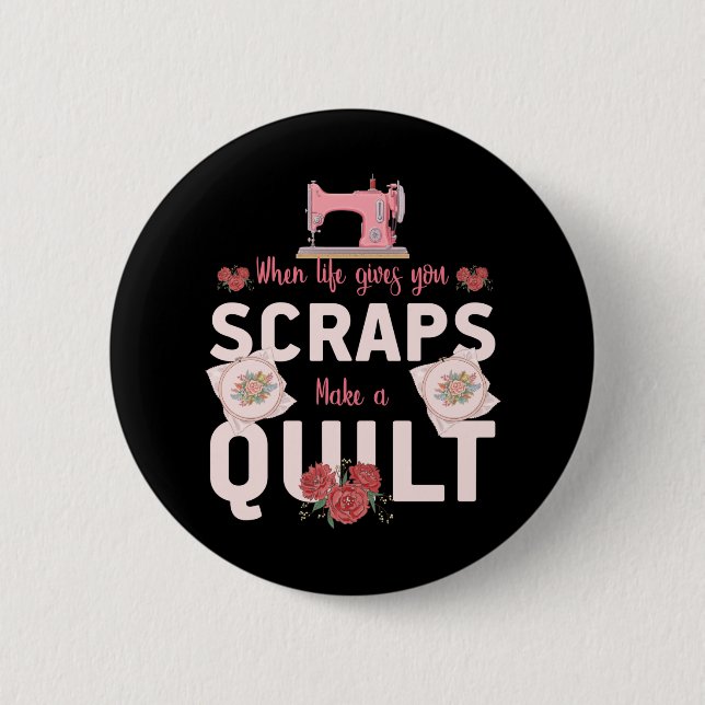 Quilter Gift | When Life Gives You Scraps 2 Inch Round Button (Front)