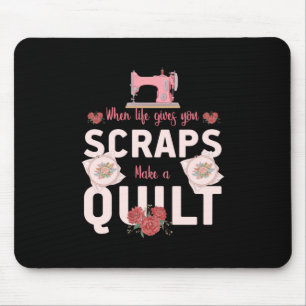 Quilter Gift   When Life Gives You Scraps Mouse Pad