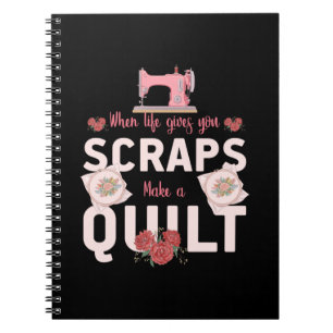 Quilter Gift   When Life Gives You Scraps Notebook