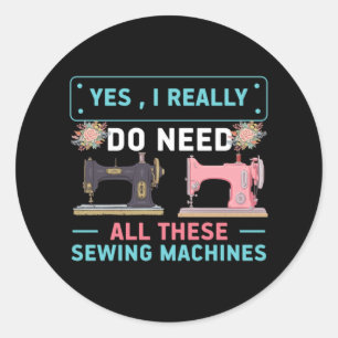Quilter Gift Yes I Really Do Need Classic Round Sticker