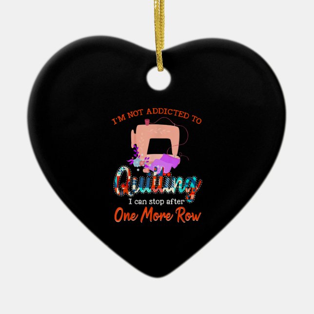 Quilter Im Not Addicted To Quilting Gift Ceramic Ornament (Front)