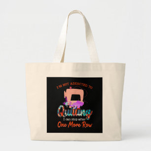 Quilter Im Not Addicted To Quilting Gift Large Tote Bag