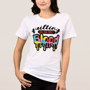 Quilter sewing quilting is in my dripping blood Tri-Blend shirt