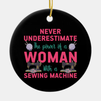 Quilter The Power Of A Woman With A Sewing Machine Ceramic Ornament