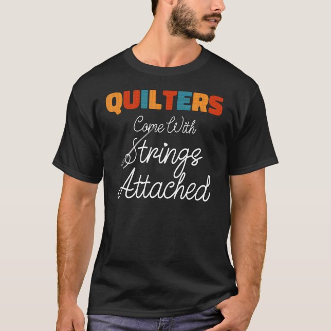 Quilters Come With Strings Attached 2 T-Shirt (Front)