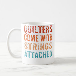 Quilters Come With Strings Attached Funny Quilting Coffee Mug