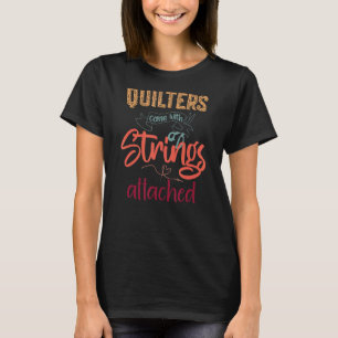 Quilters Come With Strings Attached Quilting Sewi T-Shirt