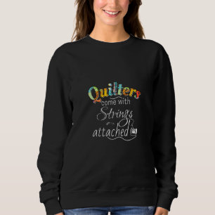 Quilters Come With Strings Attached Sweatshirt
