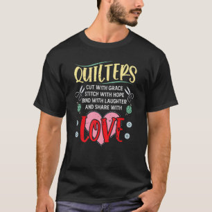 Quilters Cut With Grace Stitch With Hope Bind With T-Shirt